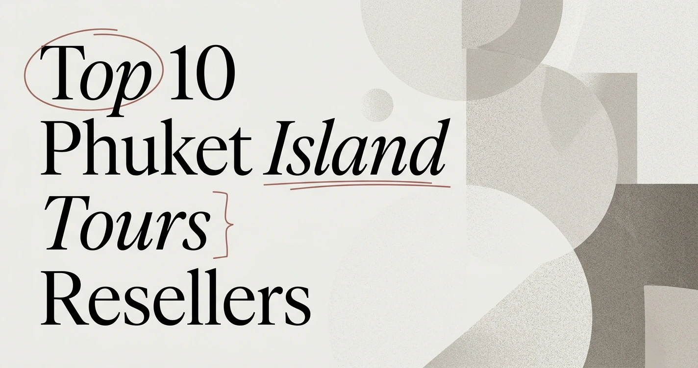 Top 10 Phuket Island Tours to Resell in 2026