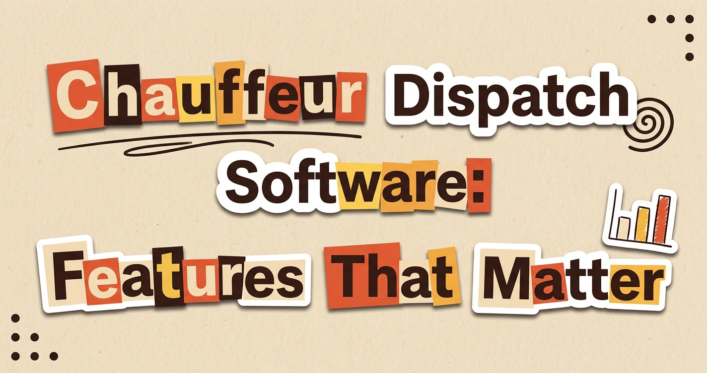 Chauffeur Dispatch Software: Features That Matter