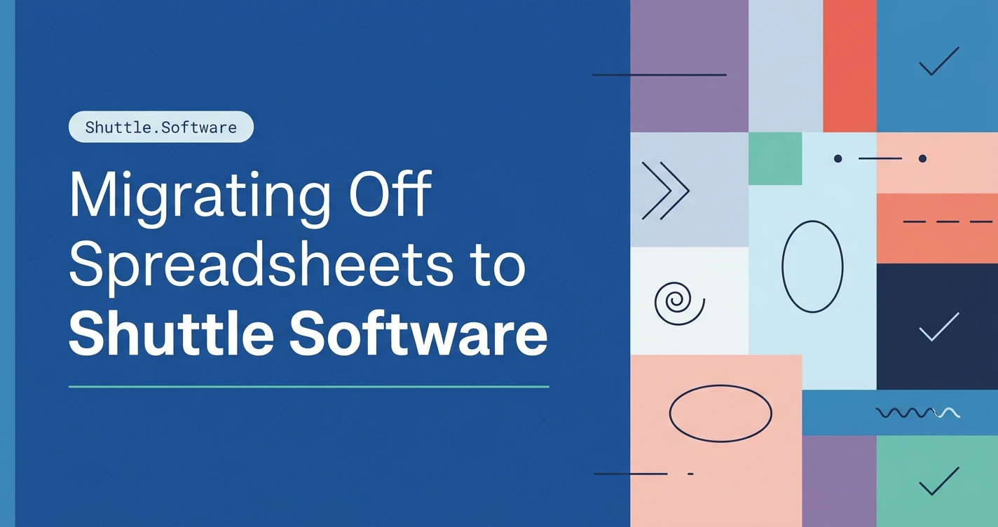 Migrating Off Spreadsheets to Shuttle Software