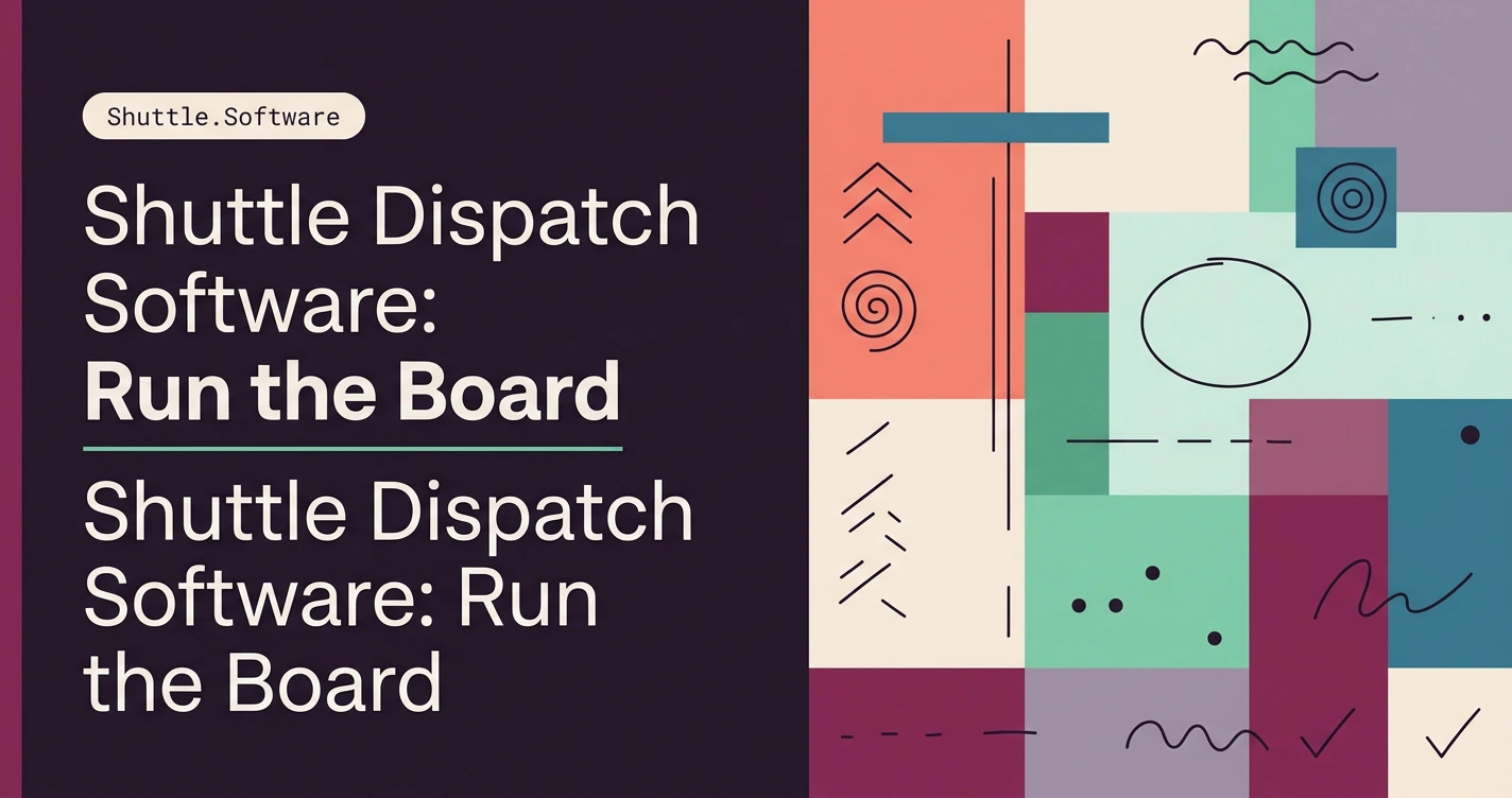 Shuttle Dispatch Software: Run the Board Without Chaos