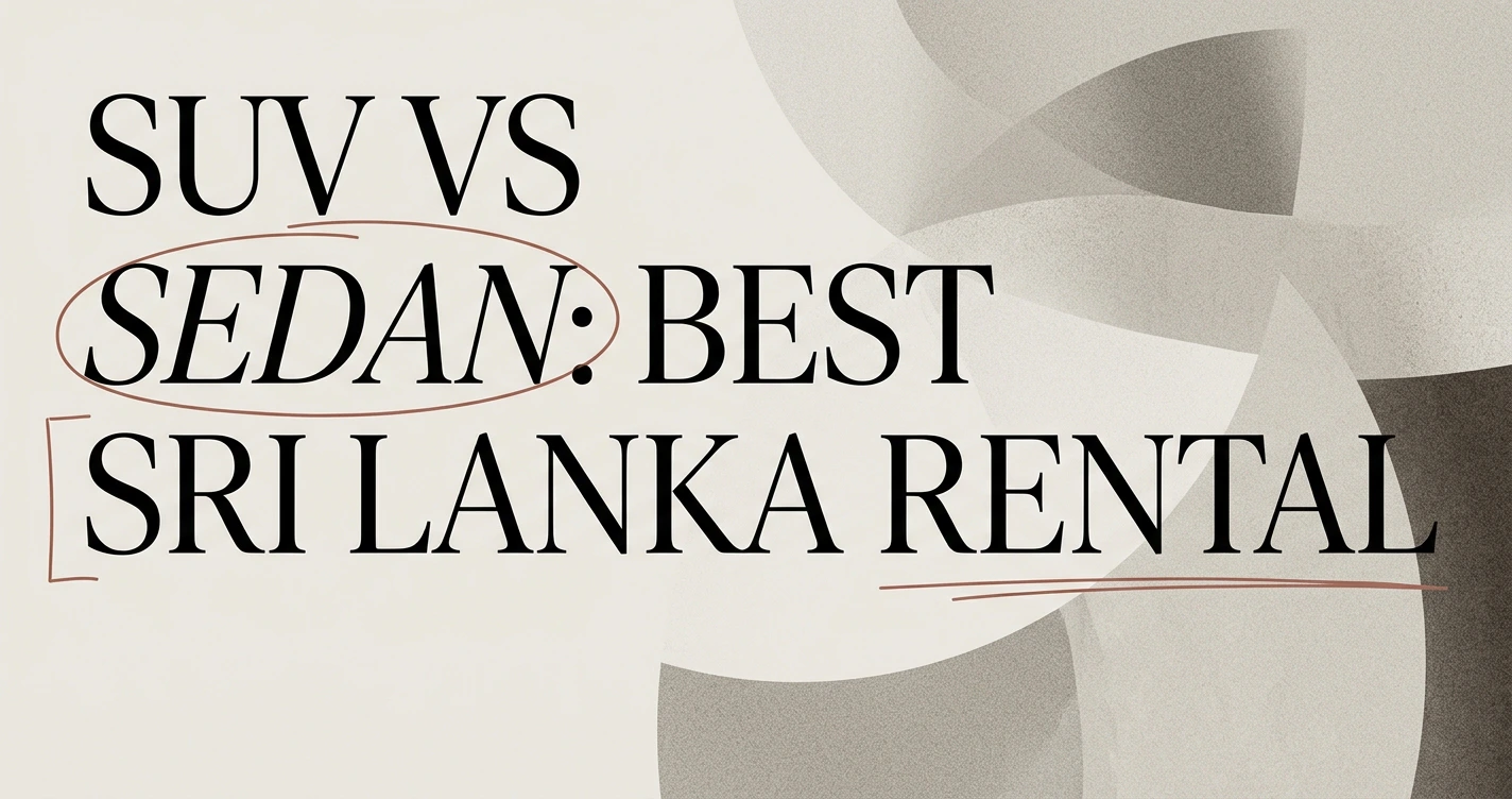 SUV vs Sedan: Best Rental Car for Sri Lanka