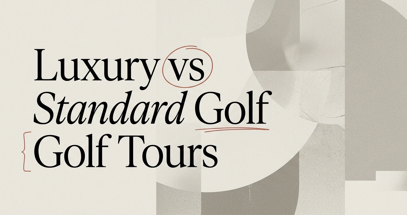 Luxury Tour Operator vs Standard: Choosing for Golf