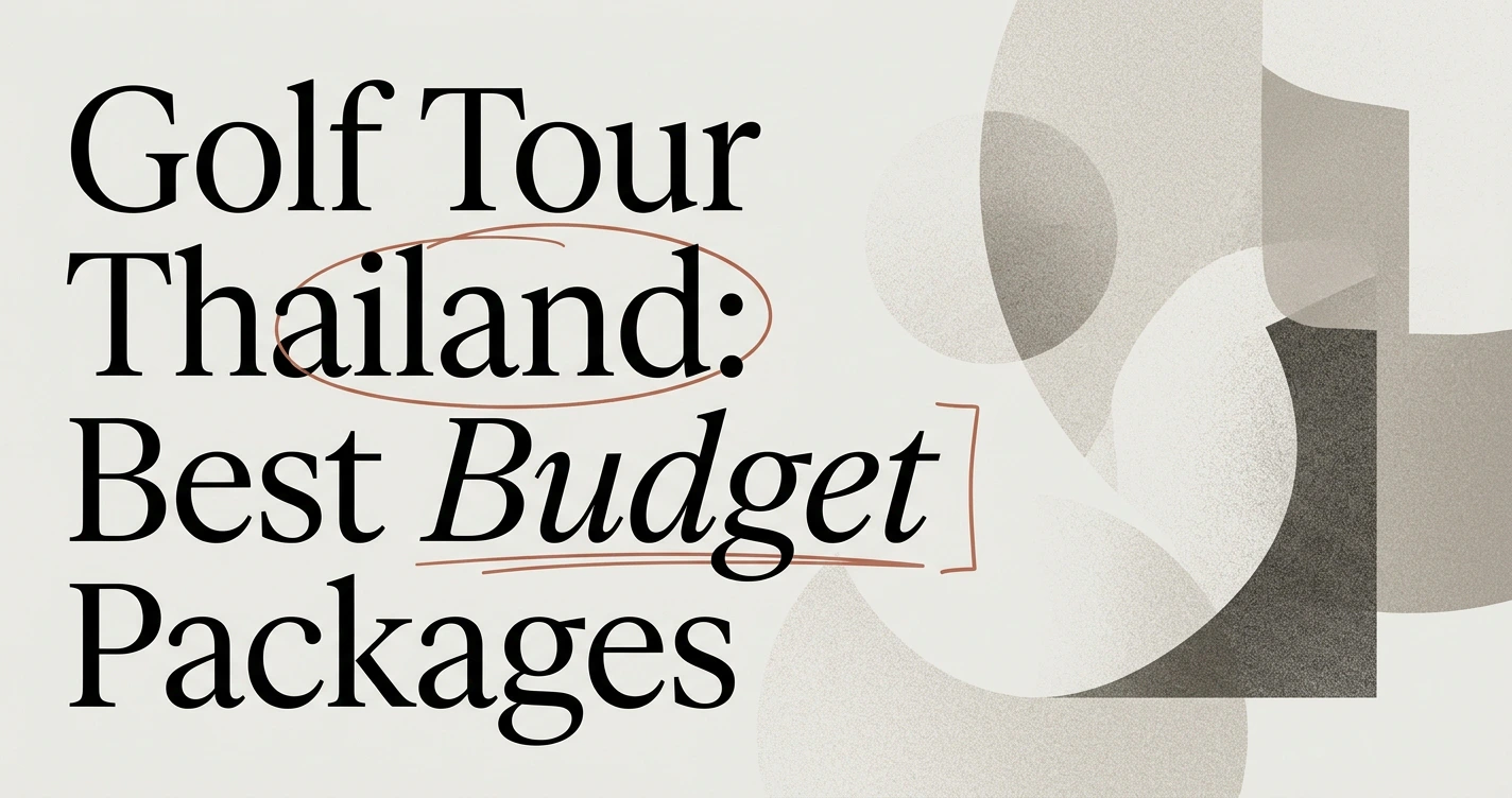 Golf Tour Thailand: Best Packages for Every Budget