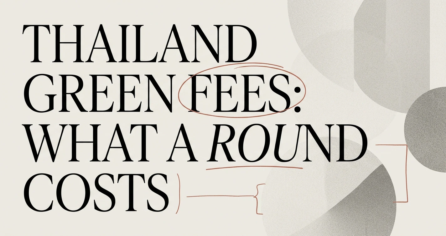 Thailand Green Fees: What a Round Costs in 2026