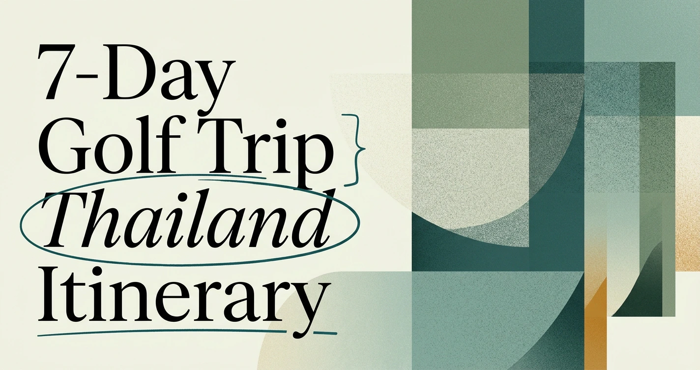 Golf Trip Thailand: A Perfect 7-Day Itinerary
