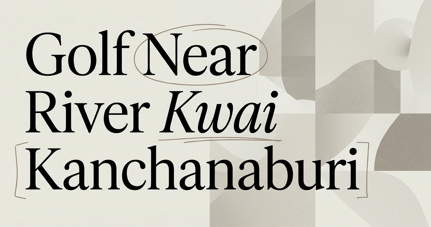 Golf Near River Kwai & Kanchanaburi: A Scenic Escape