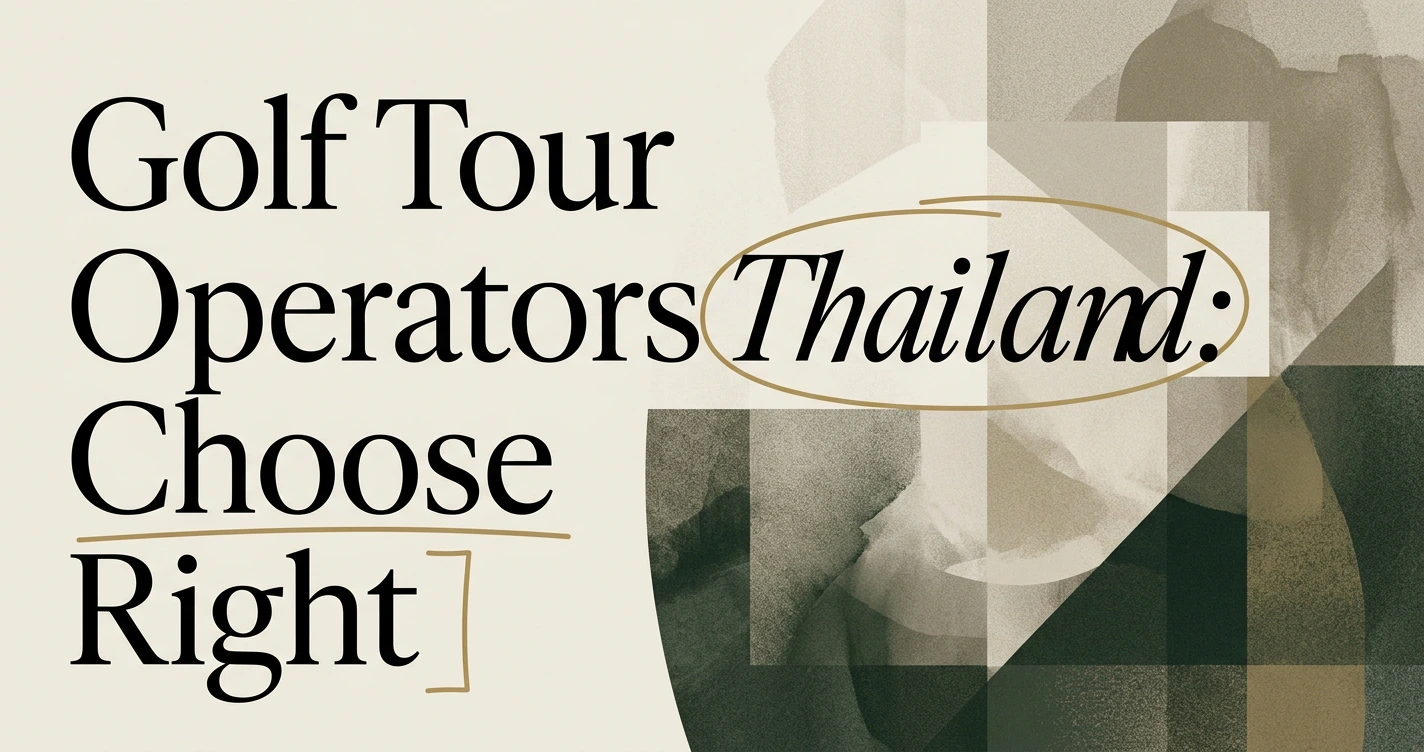 Golf Tour Operators Thailand: How to Choose the Right One