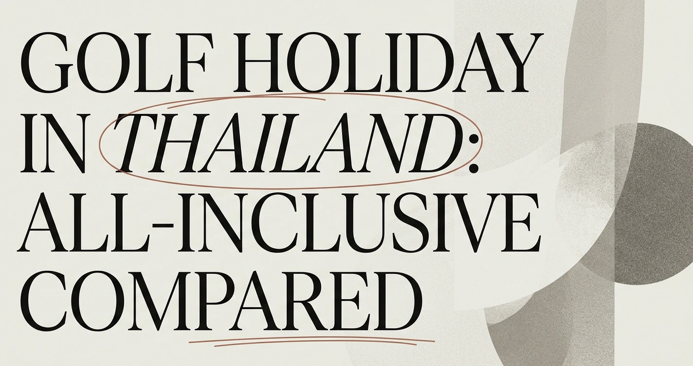 Golf Holiday in Thailand: All-Inclusive Options Compared