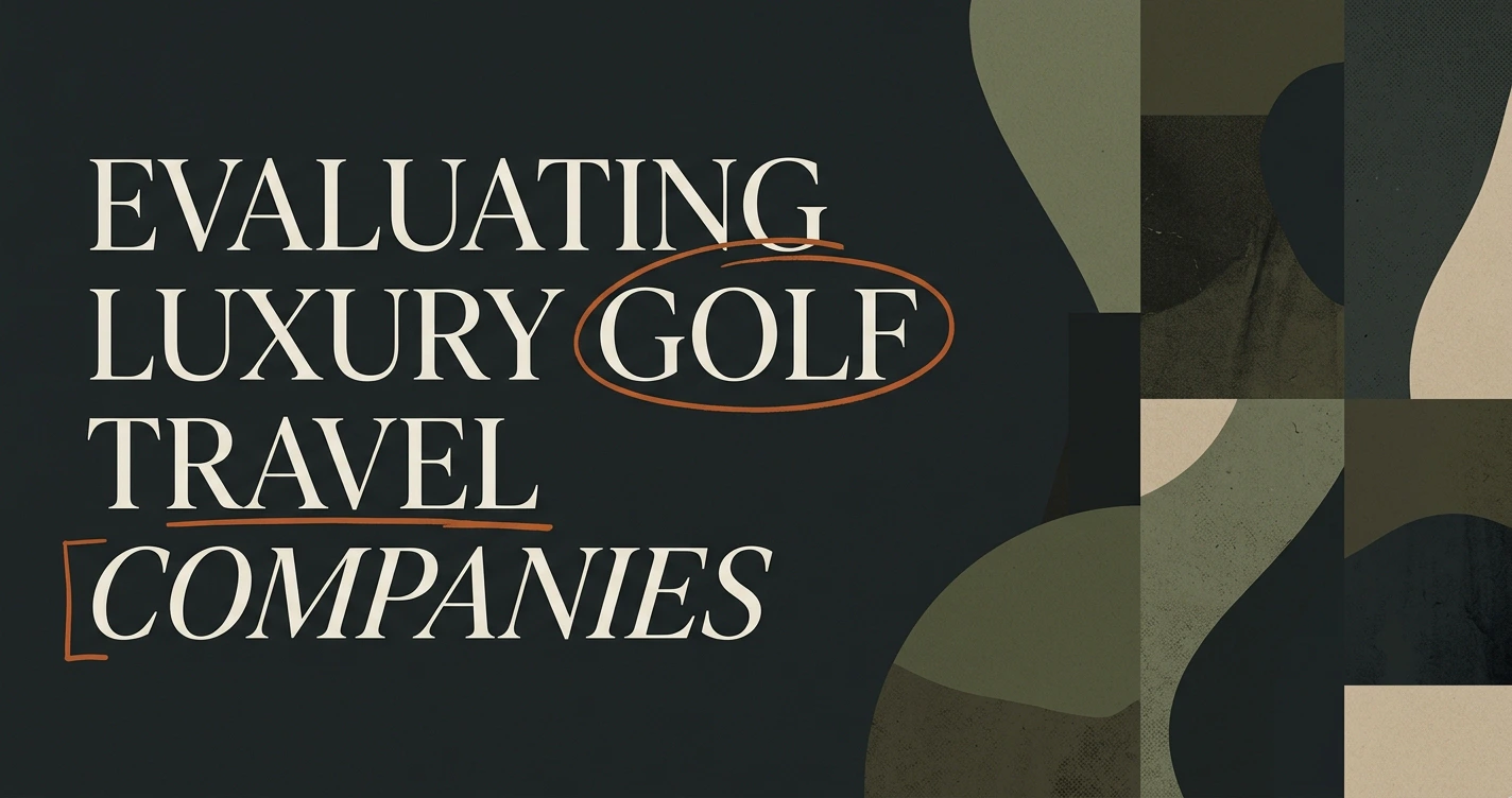 Luxury Travel Companies for Golf: How to Evaluate Them