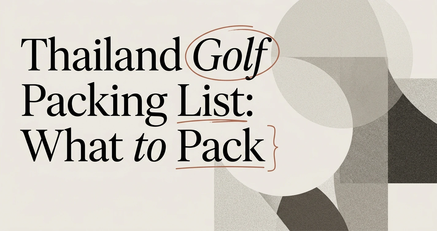 Thailand Golf Packing List: What to Pack for a Trip