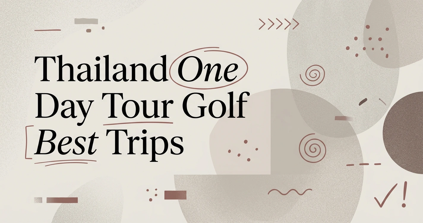 Thailand One Day Tour Golf: Best Day Trips for Golfers