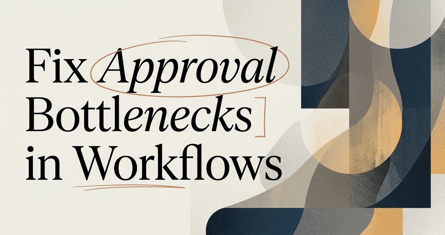 How to Fix Approval Bottlenecks in Your Workflows