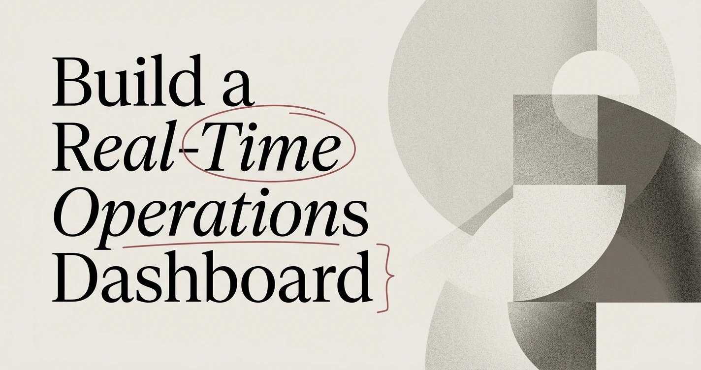 How to Build a Real-Time Operations Dashboard