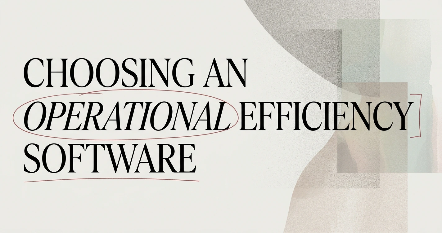 Choosing an Operational Efficiency Software Platform