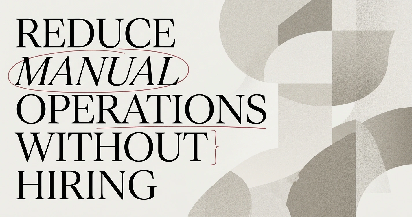 Reduce Manual Operations Workload Without Hiring
